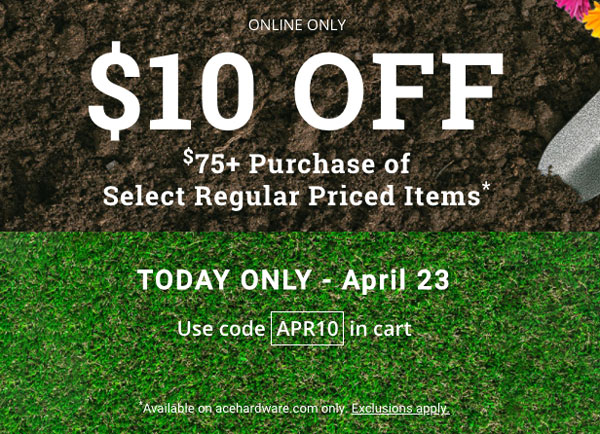 10 dollars off online order, ace hardware watsonville, gilroy, freedom, marina, salinas, discount, sales